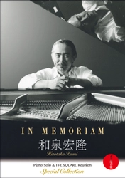 急逝から1年、和泉宏隆の遺したソロピアノライブ映像と THE SQUARE Reunionのライブ映像をまとめた スペシャルコレクションに加えて、 未CD化音源「ELEGY」を映像モニュメントとして収録した映像作品を発売！