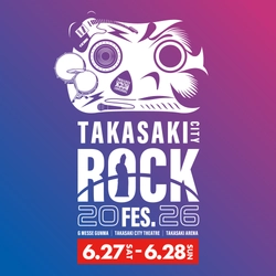 「ROCKの街 高崎」で群馬県最大級の音楽イベント『TAKASAKI CITY ROCK FES. 2026』2026年6月27日(土)、28日(日)に開催決定！